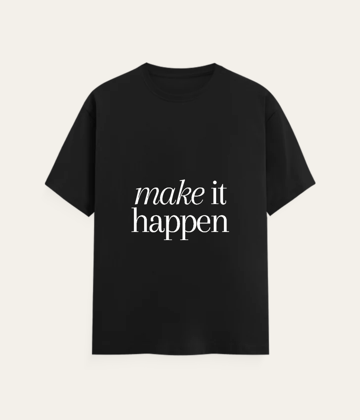 Make it happen - Typography Black Plain Tshirt — on-model shot 1